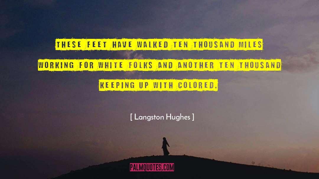 Langston Hughes Quotes: These feet have walked ten