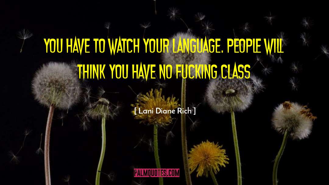 Lani Diane Rich Quotes: You have to watch your