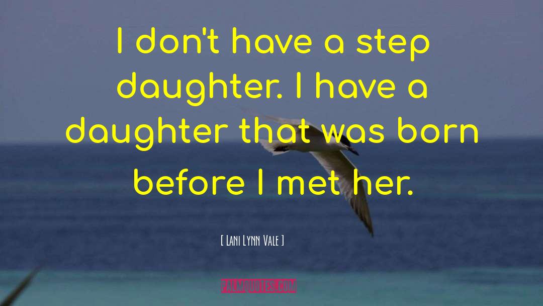 Lani Lynn Vale Quotes: I don't have a step