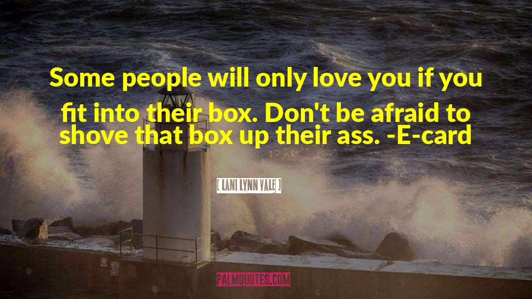 Lani Lynn Vale Quotes: Some people will only love