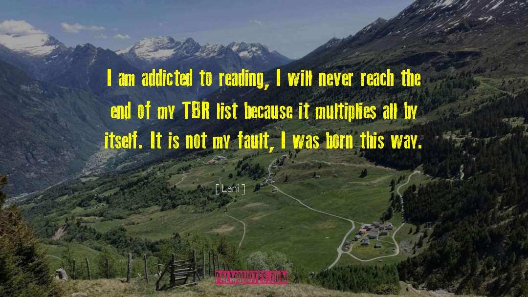 Lani Quotes: I am addicted to reading,