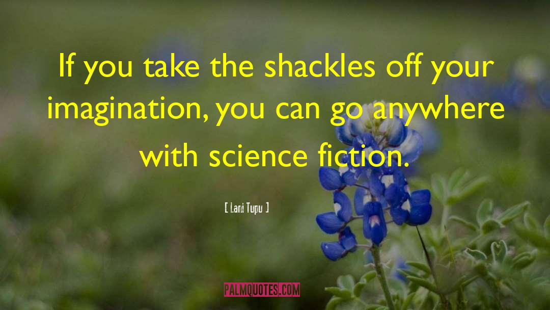 Lani Tupu Quotes: If you take the shackles