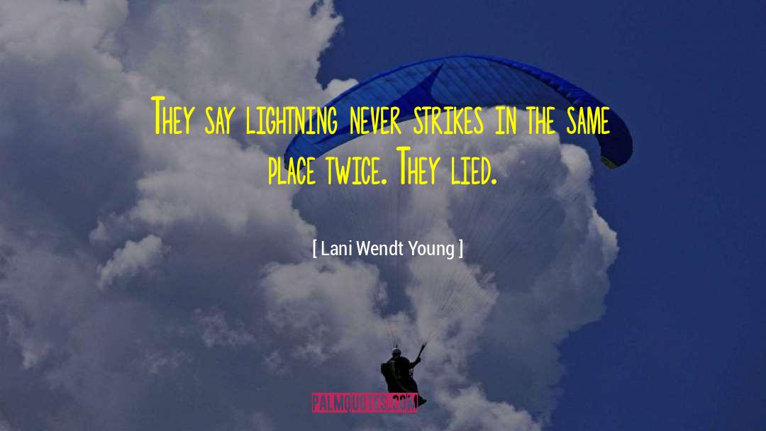 Lani Wendt Young Quotes: They say lightning never strikes