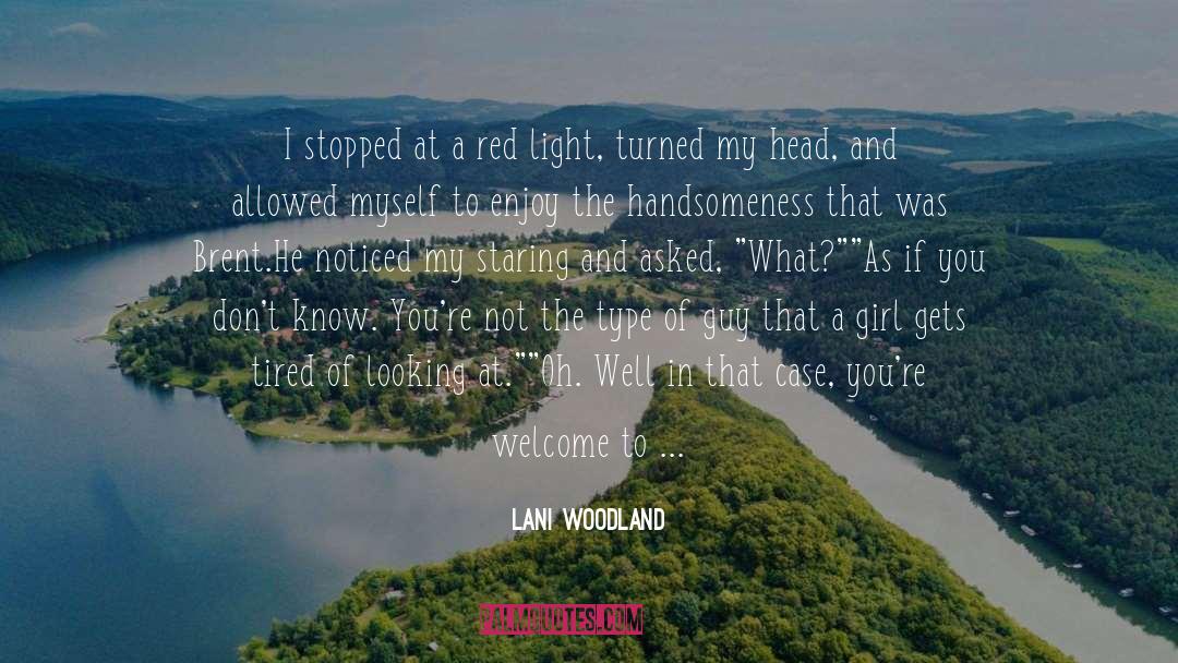 Lani Woodland Quotes: I stopped at a red