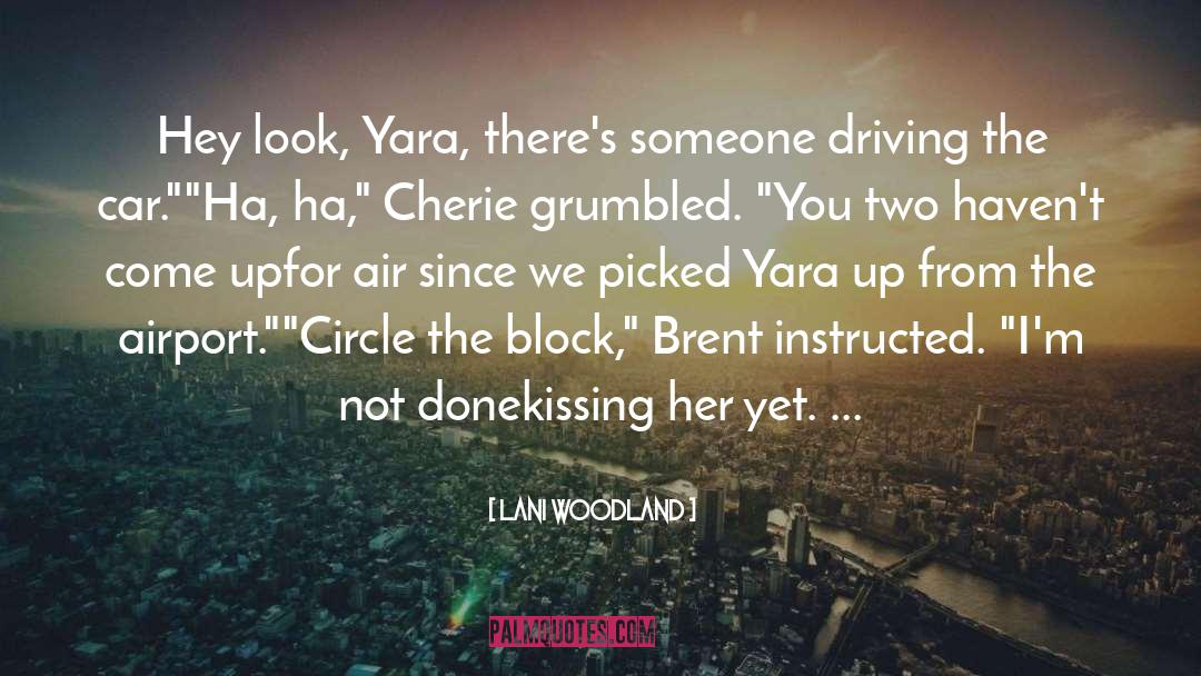 Lani Woodland Quotes: Hey look, Yara, there's someone
