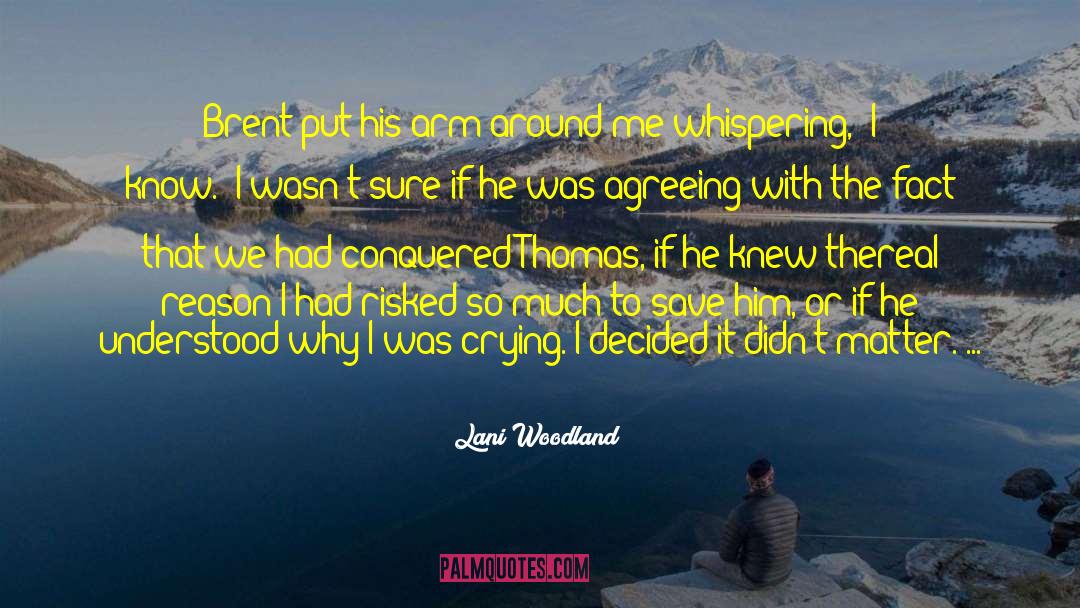 Lani Woodland Quotes: Brent put his arm around