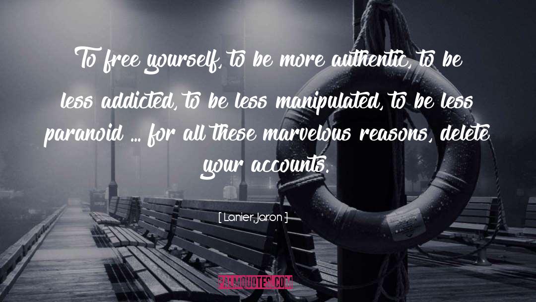 Lanier, Jaron Quotes: To free yourself, to be