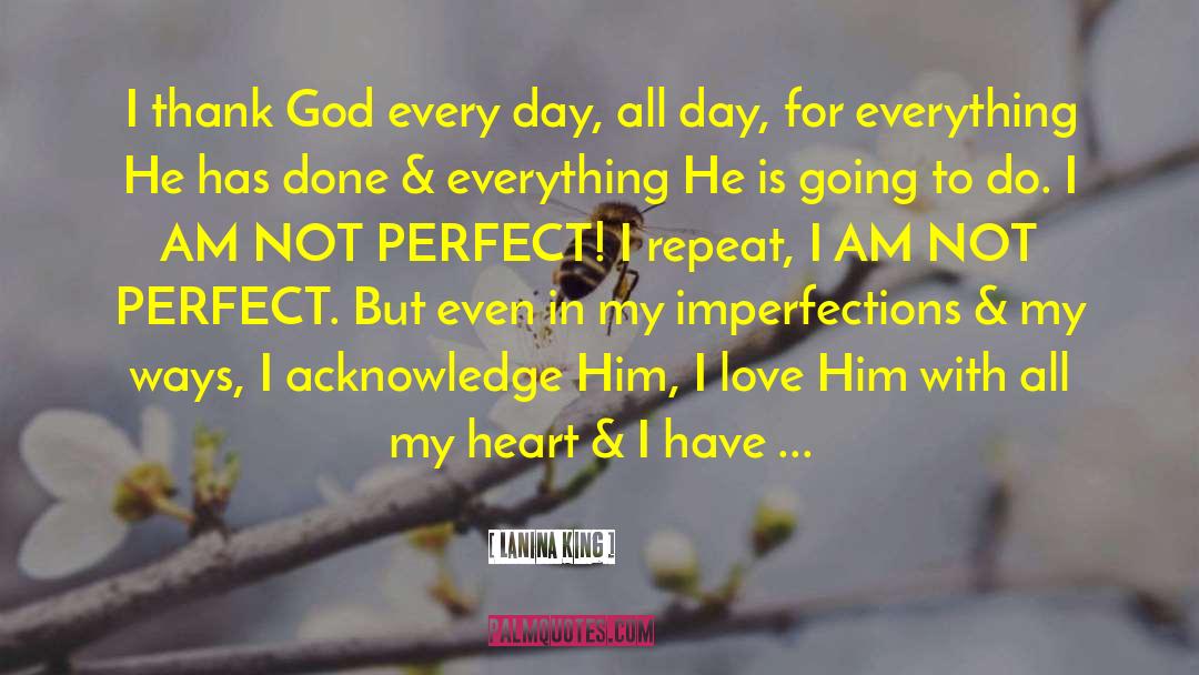 LaNina King Quotes: I thank God every day,
