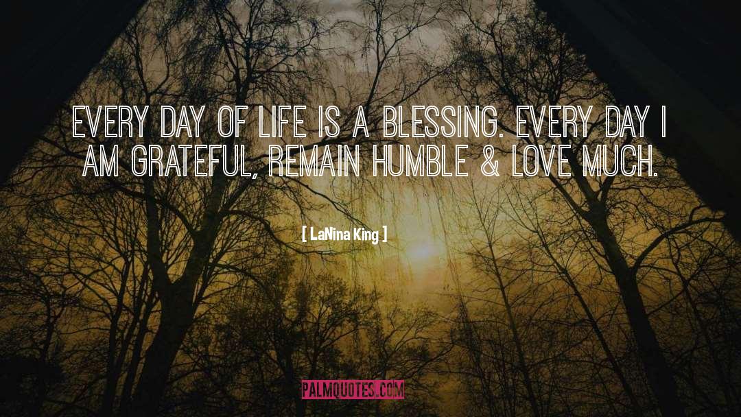 LaNina King Quotes: Every day of life is