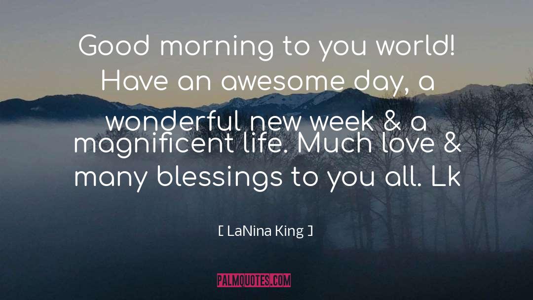 LaNina King Quotes: Good morning to you world!