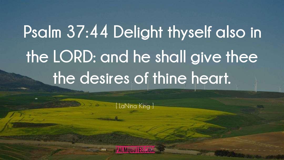 LaNina King Quotes: Psalm 37:4<br>4 Delight thyself also