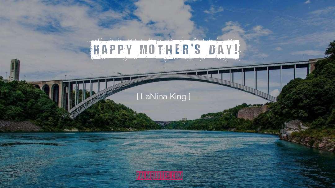 LaNina King Quotes: Happy Mother's Day!