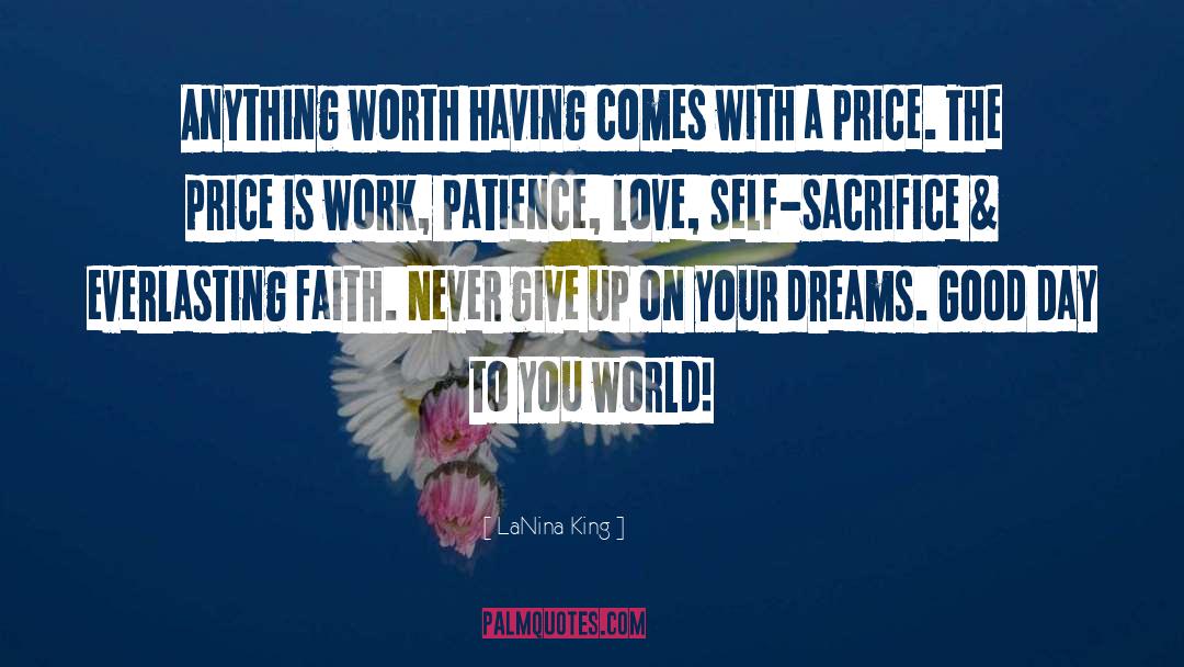 LaNina King Quotes: Anything worth having comes with