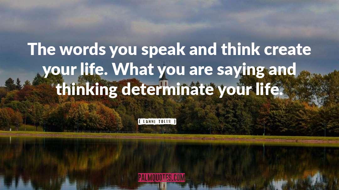 Lanni Tolls Quotes: The words you speak and