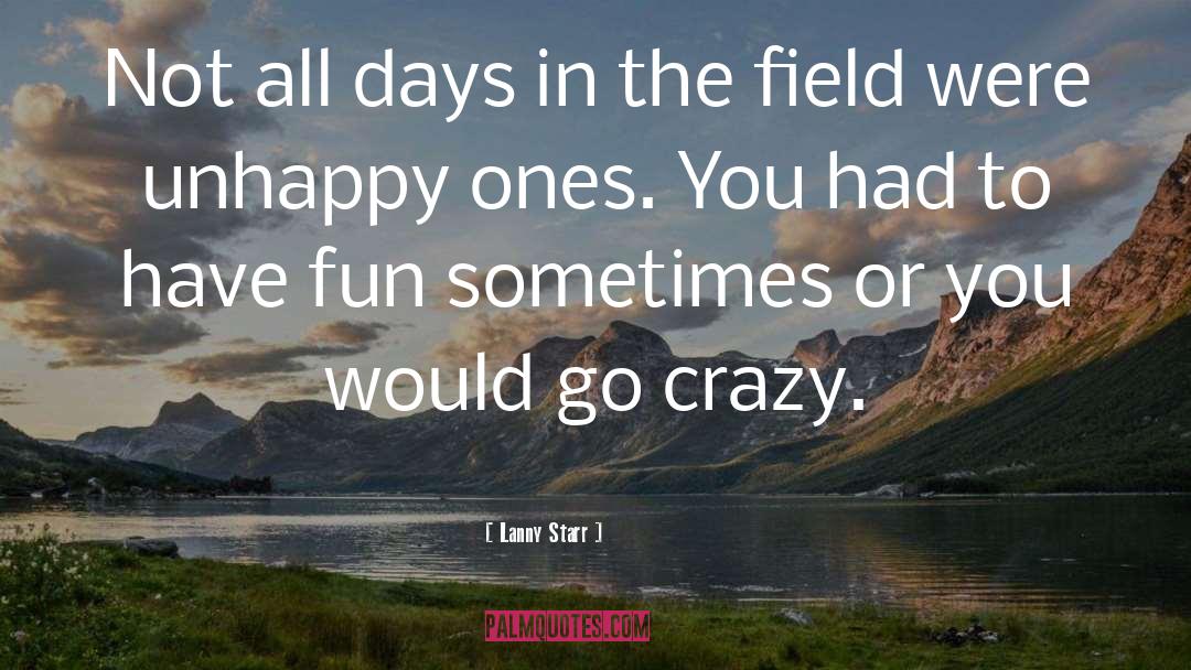 Lanny Starr Quotes: Not all days in the
