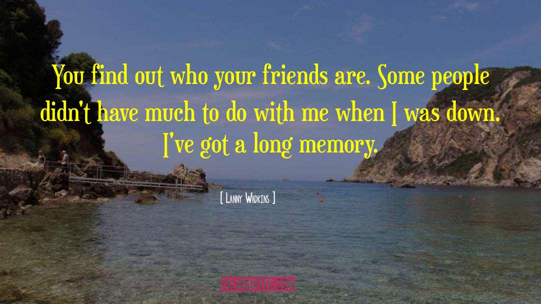 Lanny Wadkins Quotes: You find out who your