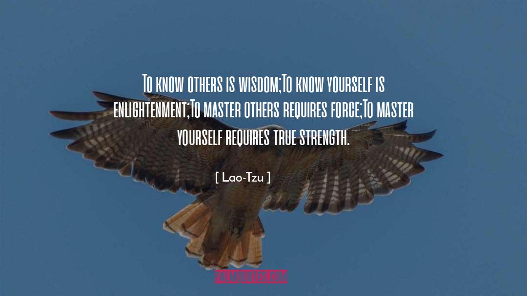 Lao-Tzu Quotes: To know others is wisdom;<br
