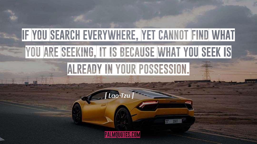 Lao-Tzu Quotes: If you search everywhere, yet