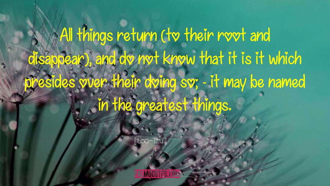 Lao-Tzu Quotes: All things return (to their