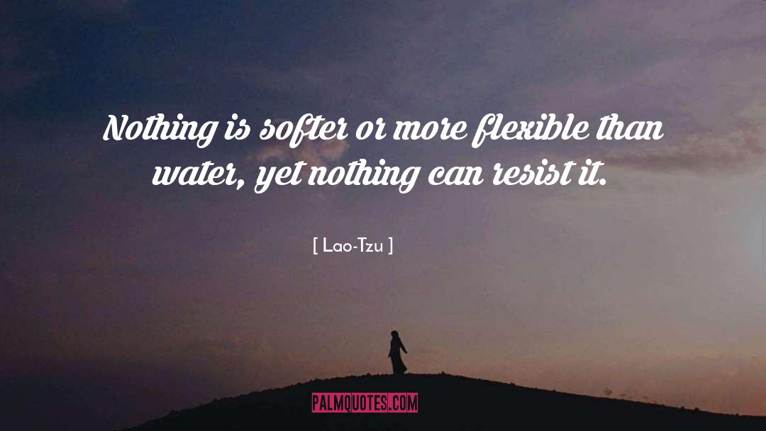 Lao-Tzu Quotes: Nothing is softer or more