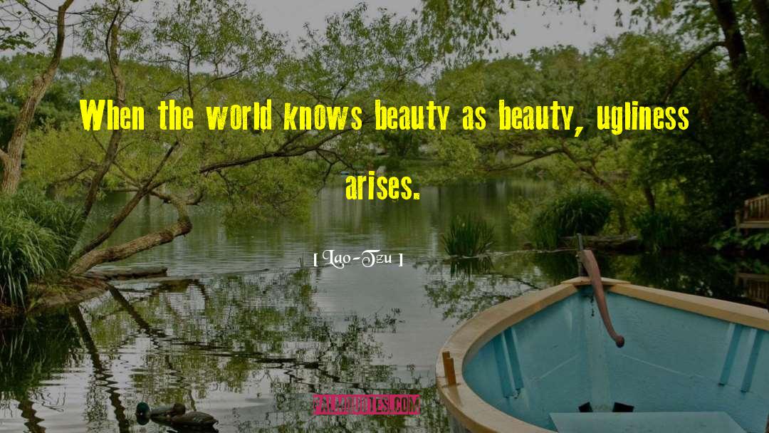 Lao-Tzu Quotes: When the world knows beauty