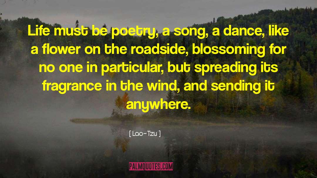 Lao-Tzu Quotes: Life must be poetry, a