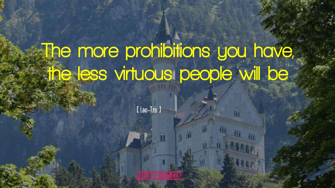 Lao-Tzu Quotes: The more prohibitions you have,