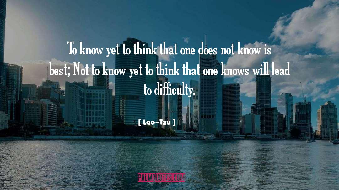 Lao-Tzu Quotes: To know yet to think