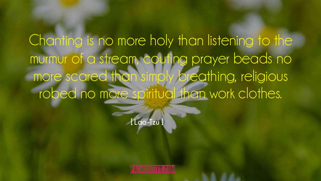 Lao-Tzu Quotes: Chanting is no more holy