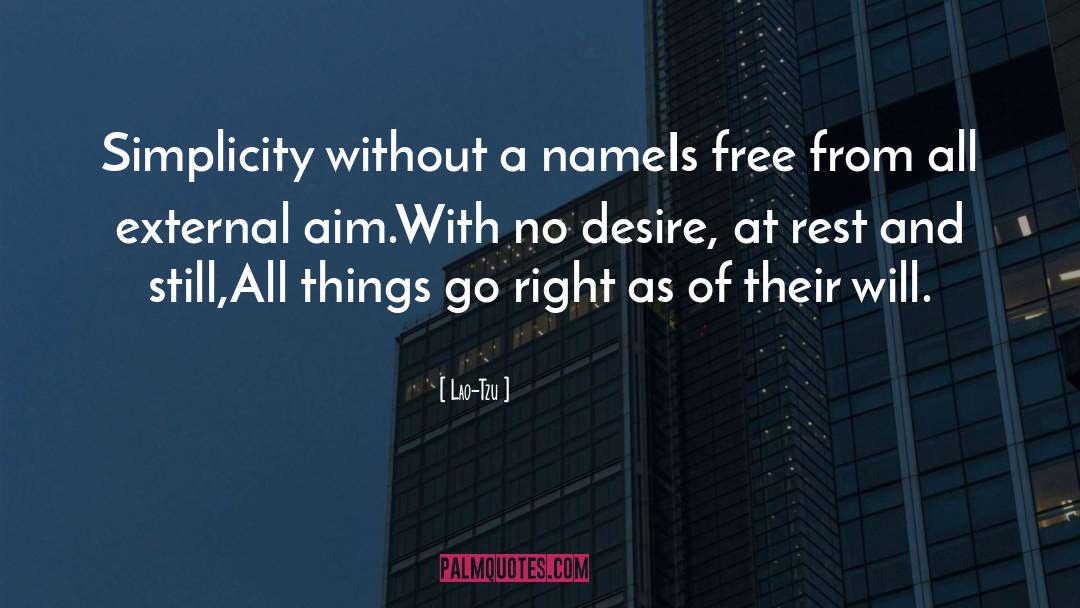 Lao-Tzu Quotes: Simplicity without a name<br>Is free