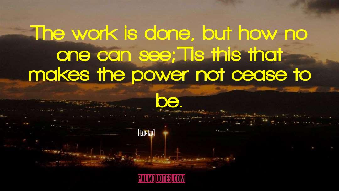 Lao-Tzu Quotes: The work is done, but