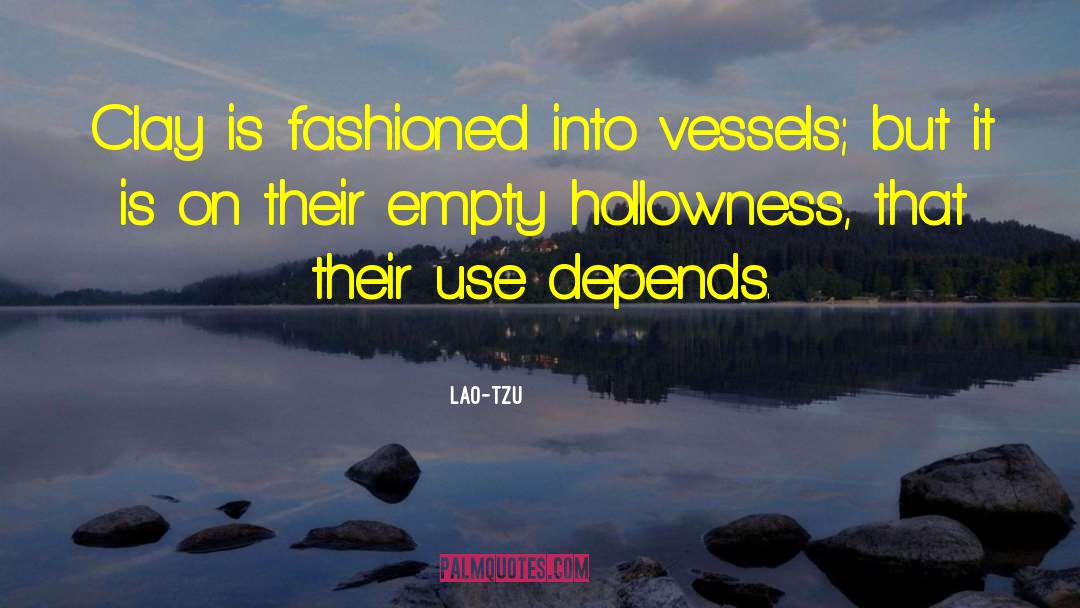 Lao-Tzu Quotes: Clay is fashioned into vessels;