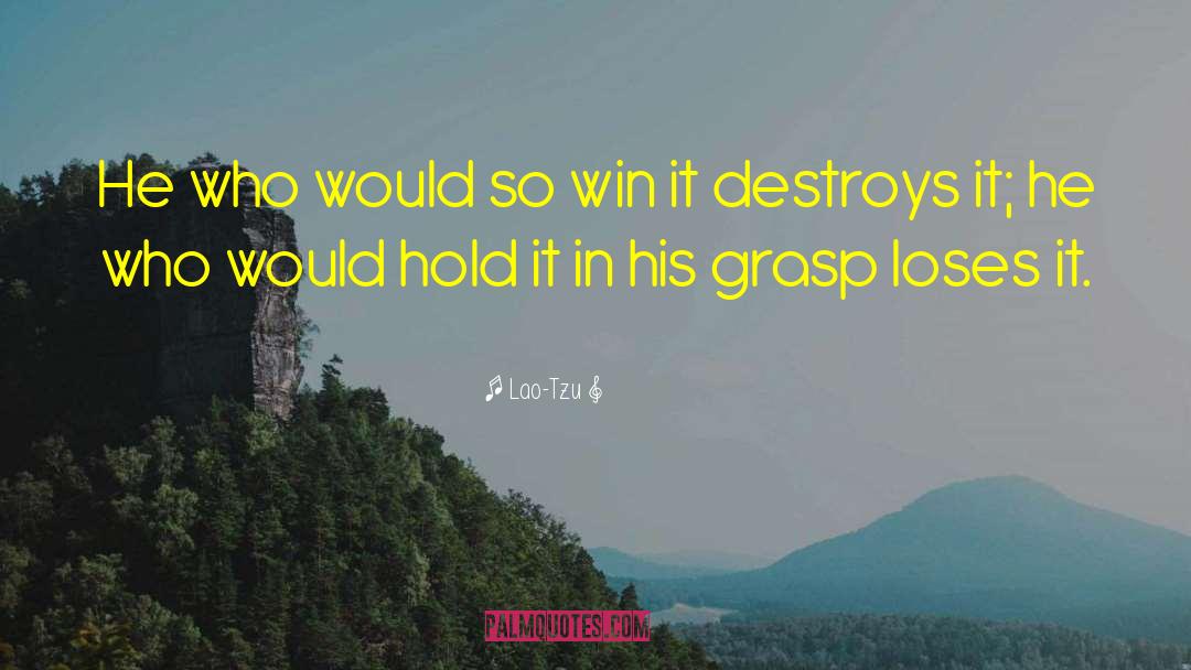 Lao-Tzu Quotes: He who would so win