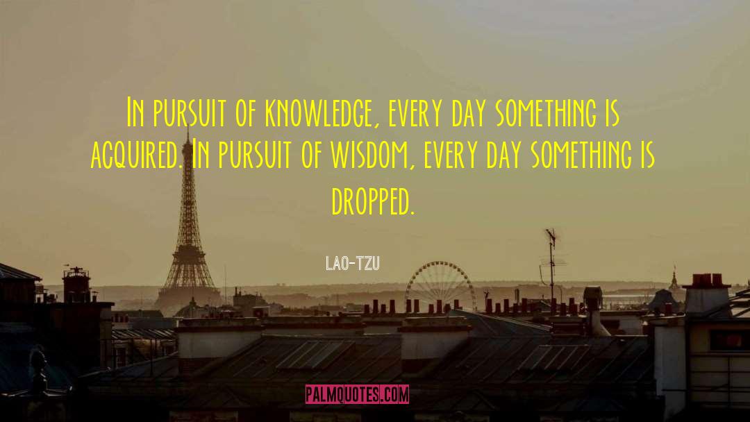 Lao-Tzu Quotes: In pursuit of knowledge, every