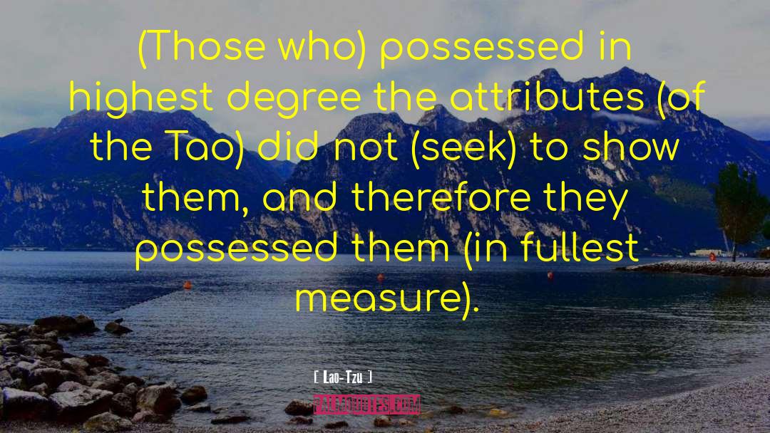 Lao-Tzu Quotes: (Those who) possessed in highest