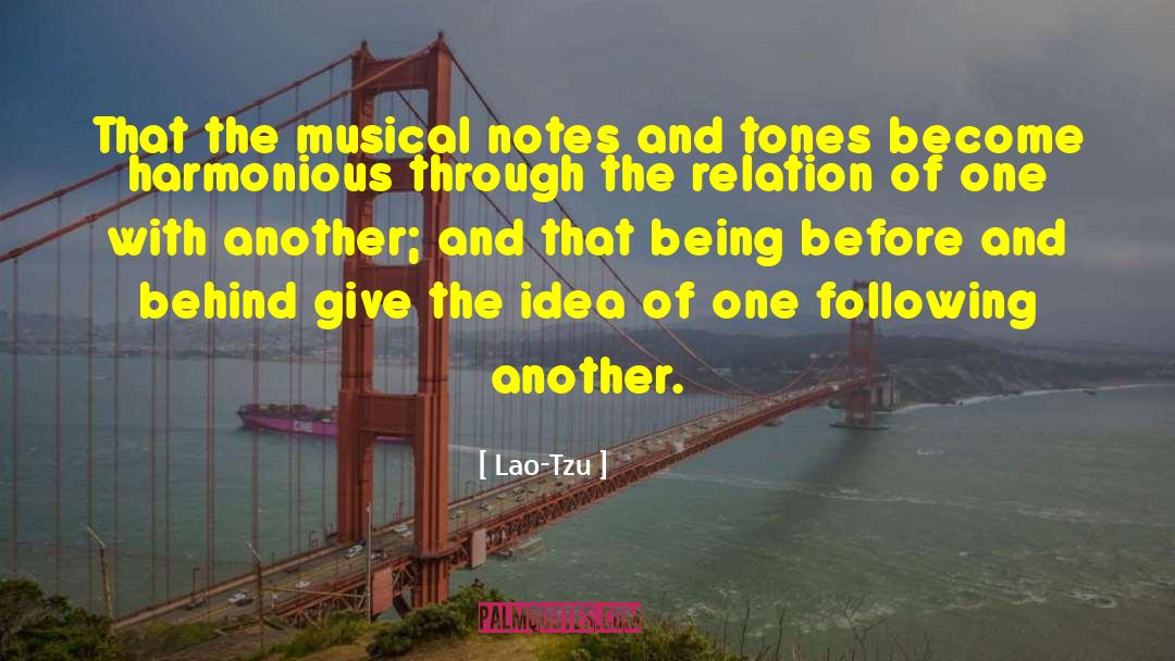 Lao-Tzu Quotes: That the musical notes and