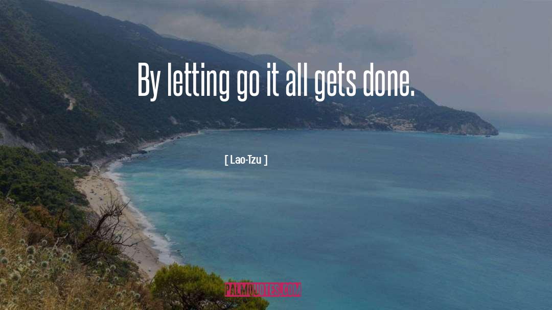 Lao-Tzu Quotes: By letting go it all