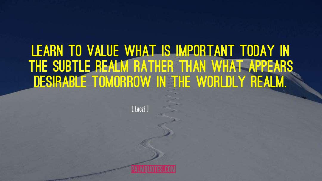 Laozi Quotes: Learn to value what is