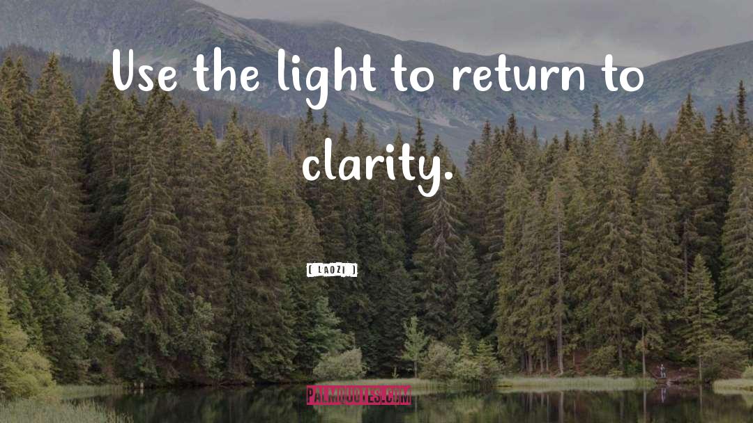 Laozi Quotes: Use the light to return