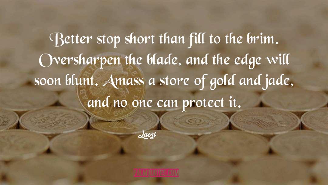 Laozi Quotes: Better stop short than fill