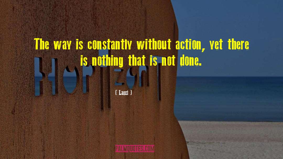 Laozi Quotes: The way is constantly without