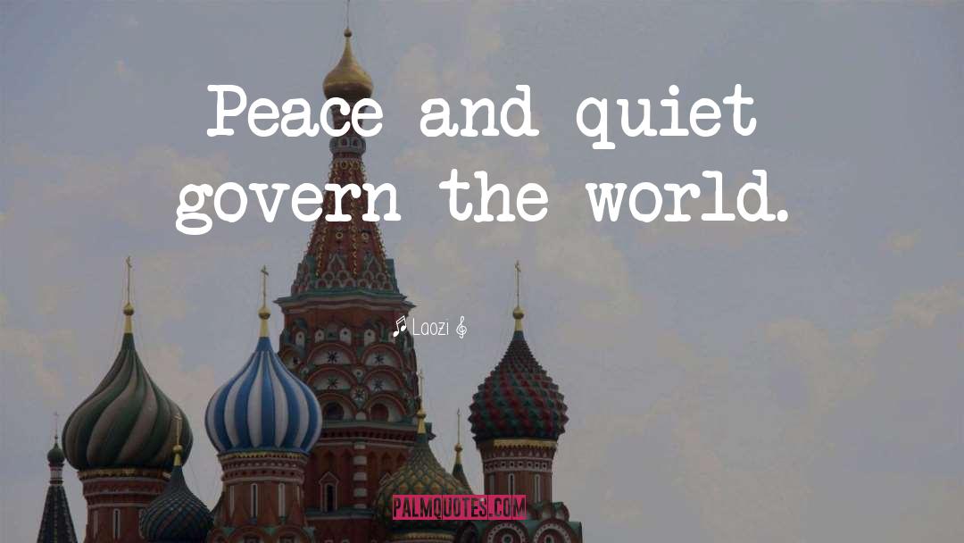 Laozi Quotes: Peace and quiet govern the