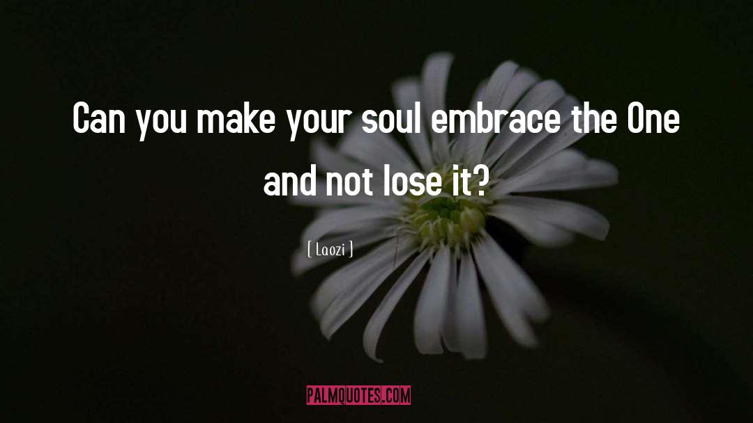 Laozi Quotes: Can you make your soul