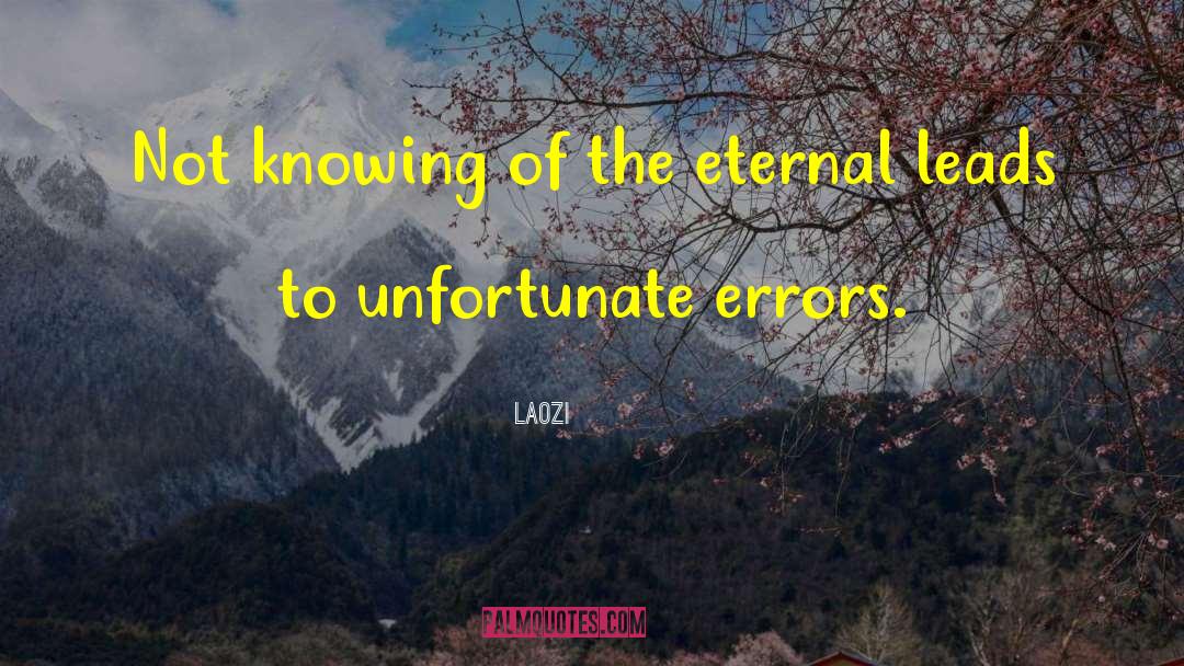 Laozi Quotes: Not knowing of the eternal