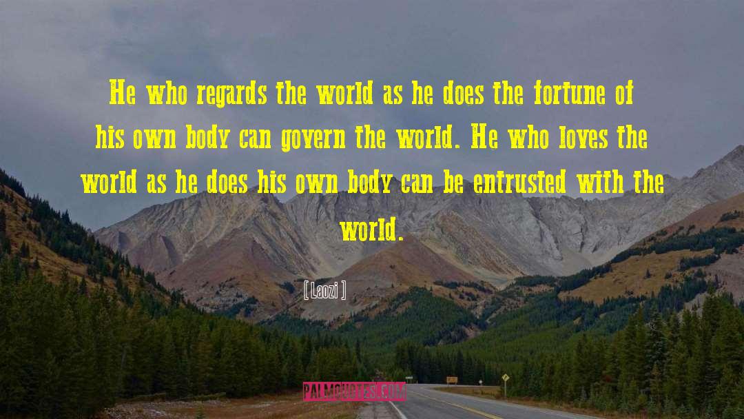 Laozi Quotes: He who regards the world