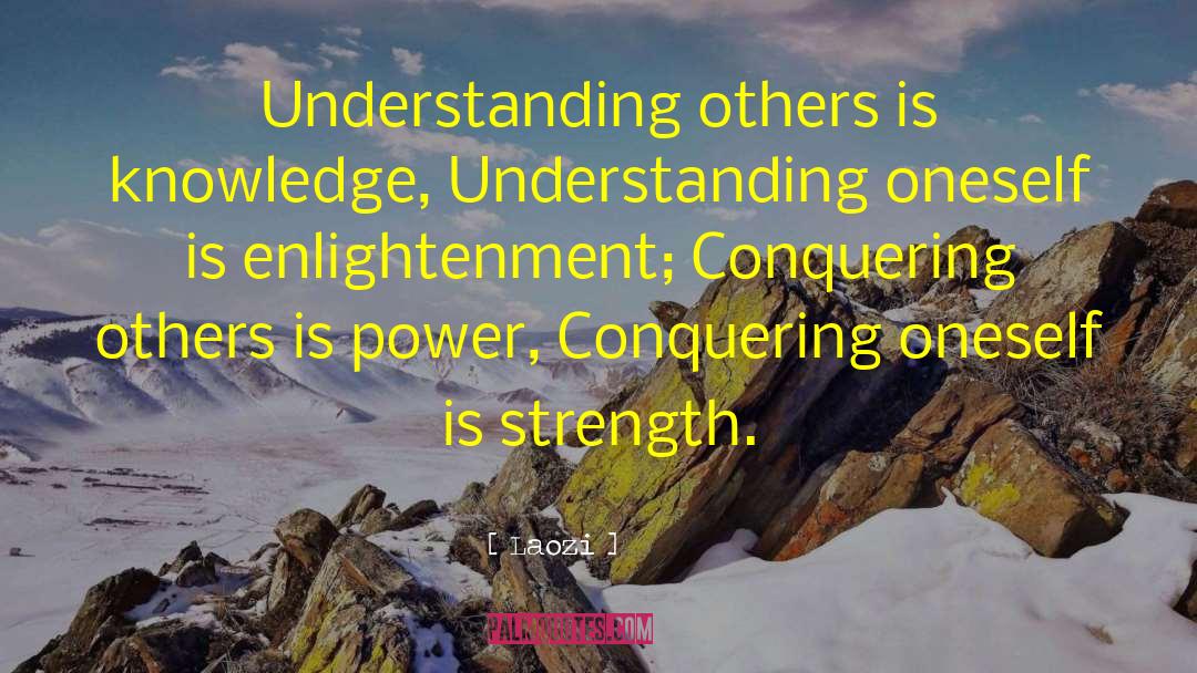 Laozi Quotes: Understanding others is knowledge, Understanding