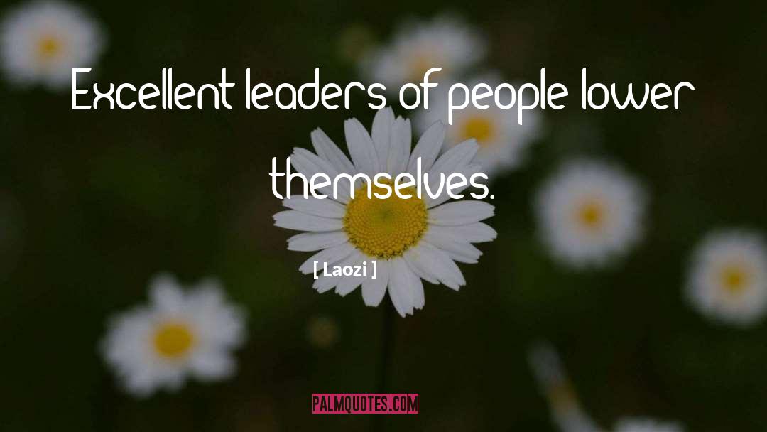 Laozi Quotes: Excellent leaders of people lower