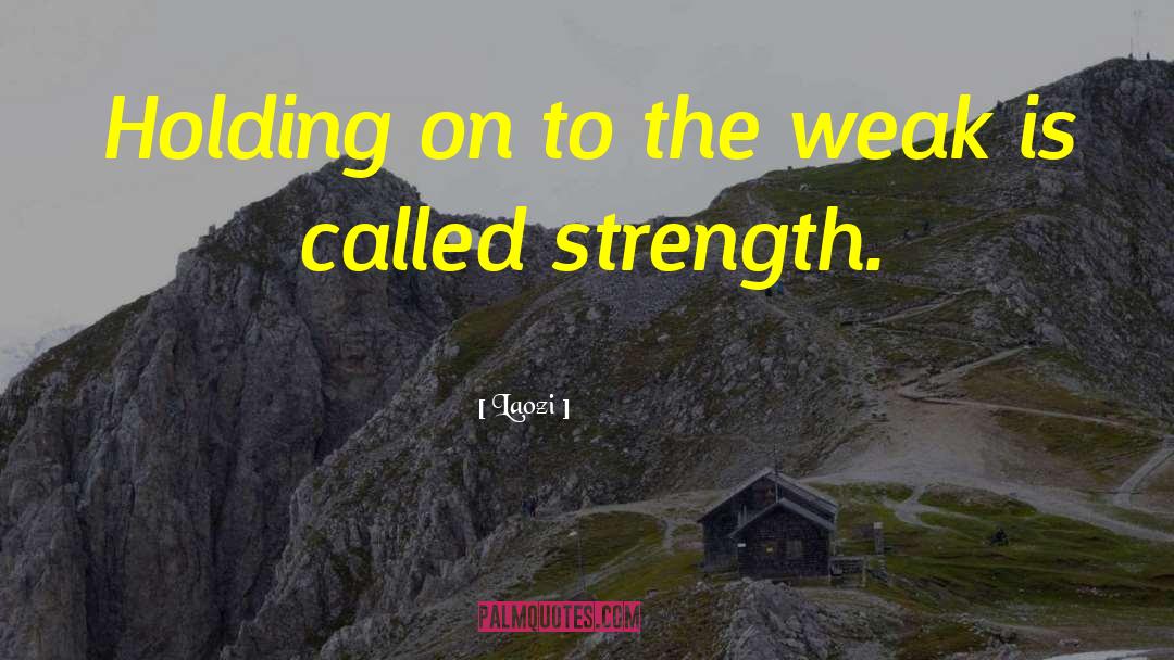 Laozi Quotes: Holding on to the weak