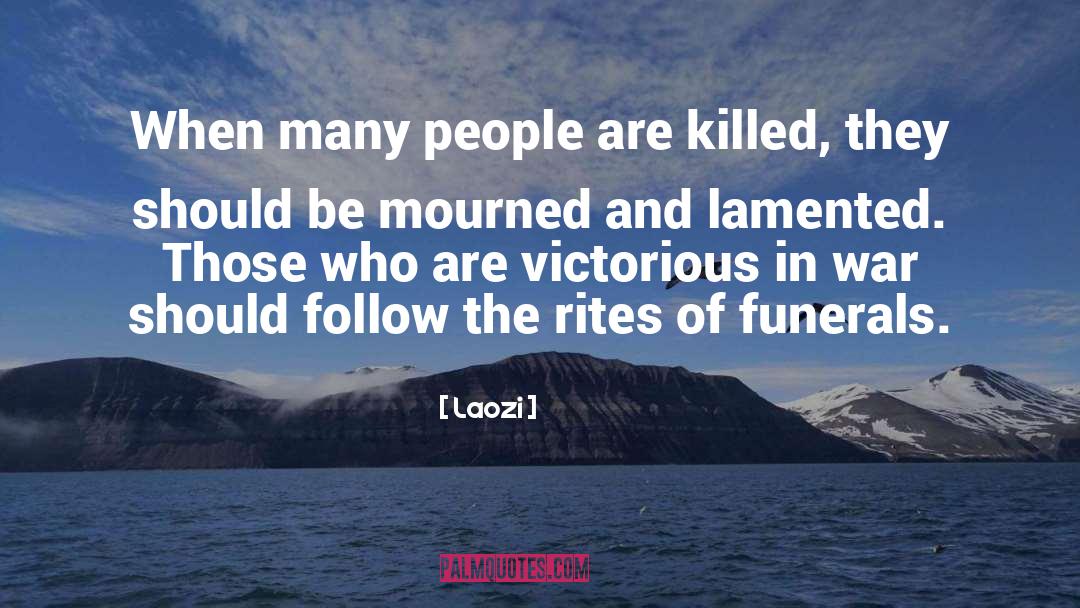 Laozi Quotes: When many people are killed,