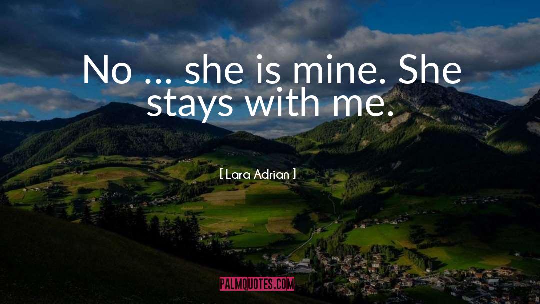 Lara Adrian Quotes: No … she is mine.